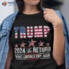 Funny Trump 2024 The Return Usa Flag Make Liberals Cry Again Shirt