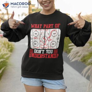 funny what part of hockey don t you understand player shirt sweatshirt