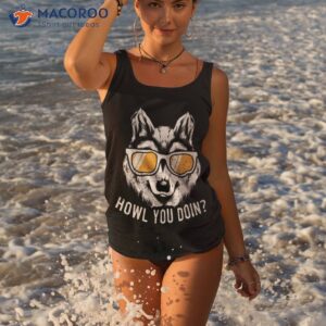 funny wolf design howl you doin wolves shirt tank top 3