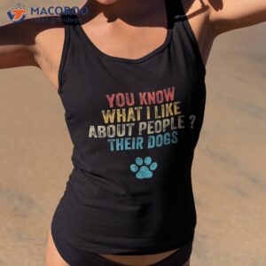 funny you know what i like about people their dogs dog lover shirt tank top 2