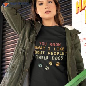 funny you know what i like about people their dogs dog lover shirt tshirt 2 1