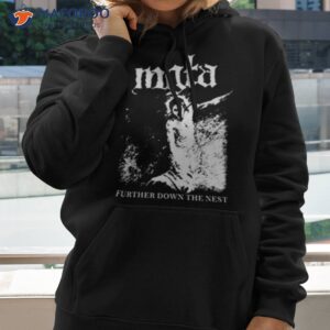 further down the nest mgla shirt hoodie