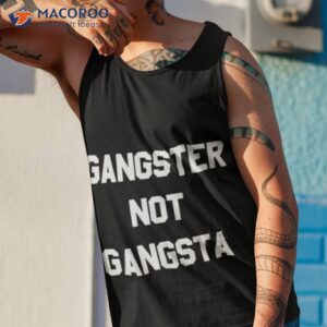 Gangster Not Gangsta Shirt 3 gangster not gangsta t shirt tank top 1