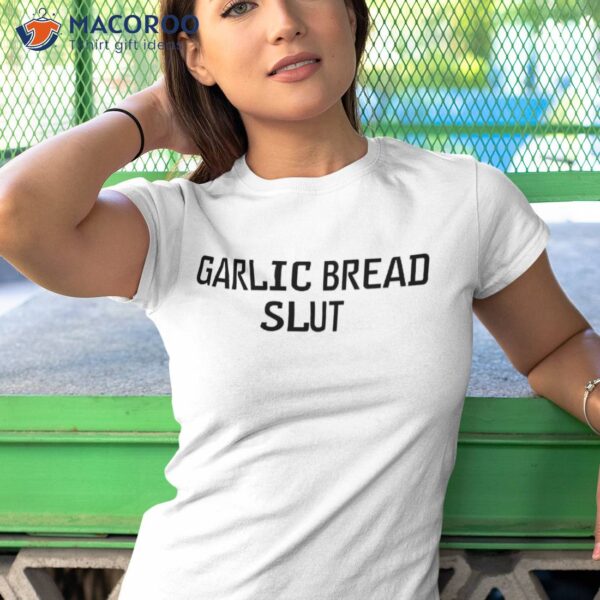 Garlic Bread Slut Shirt