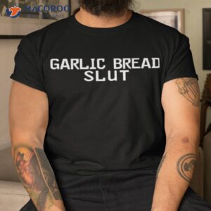 garlic bread slut shirt tshirt