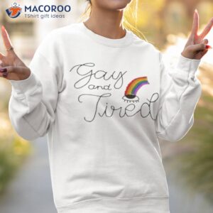 gay and tired shirt sweatshirt 2