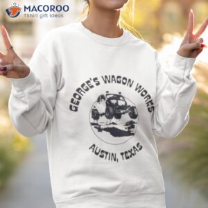 georges wagon works austin texas shirt sweatshirt 2