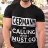 Germany Is Calling And I Must Go Shirt