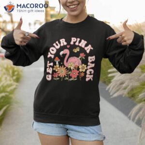 get your pink back funny flamingo for women s shirt sweatshirt