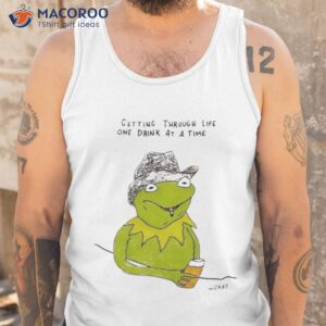 getting through life drink at a time mgray shirt tank top