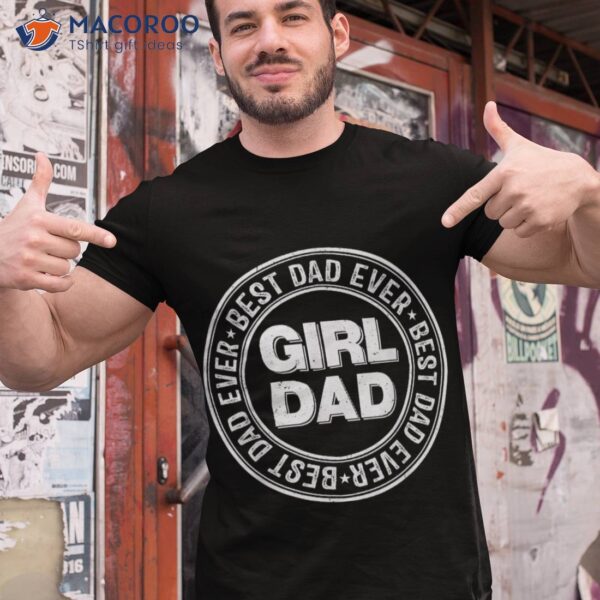 Girl Dad Best Ever For S Vintage Proud Father Of Shirt