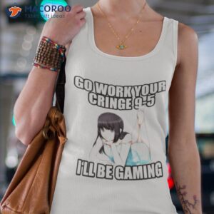 Go Work Your Cringe 9 5 I’ll Be Gaming Shirt 3 go work your cringe 9 5 ill be gaming shirt 3 tank top 4