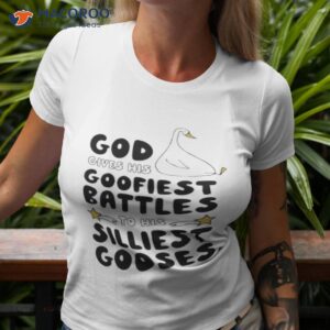 God Gives His Goofiest Battles To His Silliest Gooses Shirt