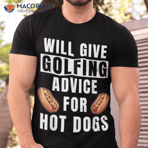 Golfing Advice For Hot Dogs Golfer Coach Funny Golf Shirt
