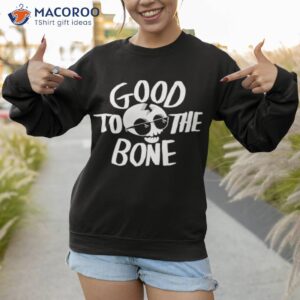 good to the bone shirt sweatshirt 1