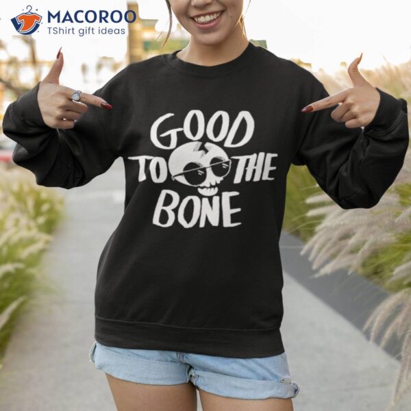 Good To The Bone Shirt