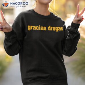 gracias drogas shirt 2 sweatshirt 2