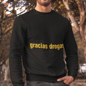 Gracias Drogas Shirt 2 gracias drogas shirt sweatshirt