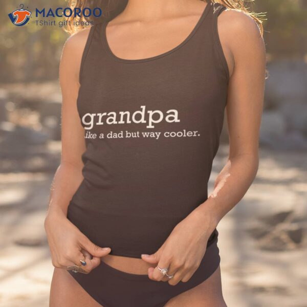 Grandpa Like A Dad But Way Cooler Shirt