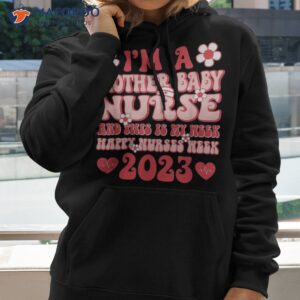 groovy im mother baby nurse this is my week nurses 2023 shirt hoodie