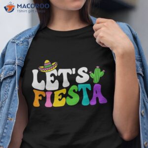 groovy let s fiesta cinco de mayo mexican 5 shirt tshirt