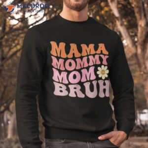 groovy mama mommy mom bruh funny mother s day for moms shirt sweatshirt 1