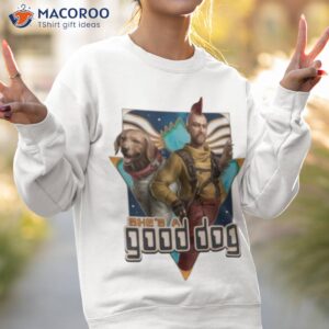 Guardians Of The Galaxy She’s A Good Dog Shirt 3 guardians of the galaxy shes a good dog shirt sweatshirt 2