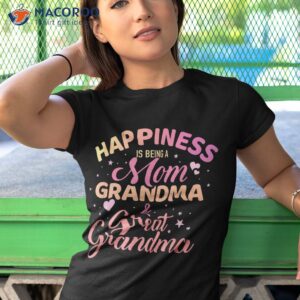 Official Happiness Being A Mom Grandma And Great Grandma shirt