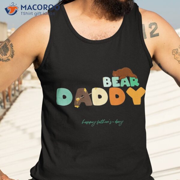 Happy Father’s Day For Dad Grandpa Daddy Bear Shirt