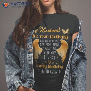 Happy Heavenly Birthday To My Husband, Miss Husband On Birth Shirt