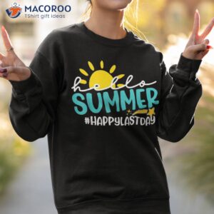 happy last day of school hello summer teacher student shirt sweatshirt 2