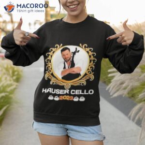 hauser cello 2023 shirt sweatshirt