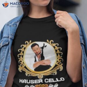 hauser cello 2023 shirt tshirt