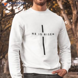 he is risen t shirt easter day events sweatshirt