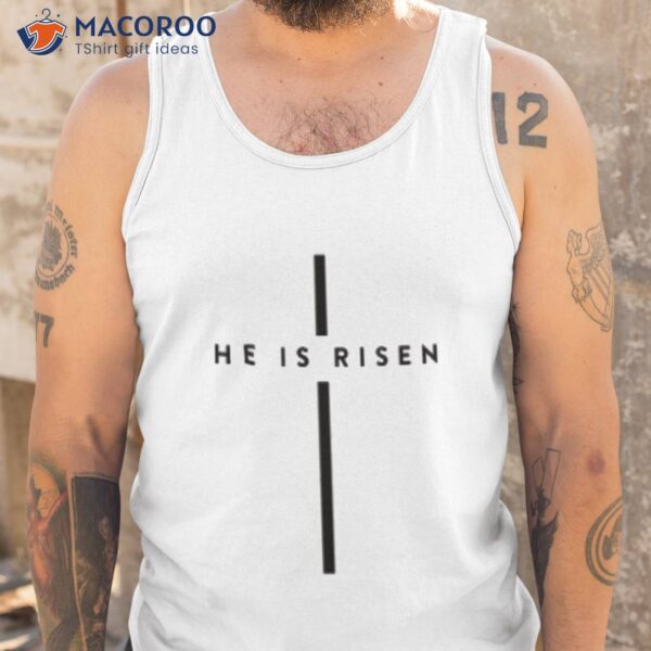 He Is Risen T-shirt, Easter Day Events