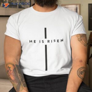 He Is Risen T-shirt, Easter Day Events