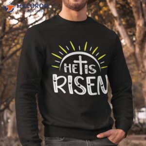 he is risen t shirt which day easter sweatshirt