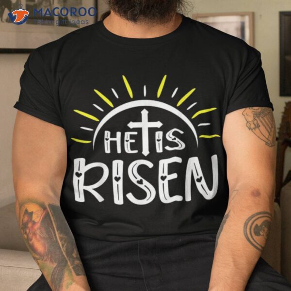 He Is Risen T-shirt, Which Day Easter