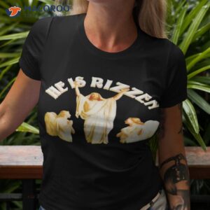 he is rizzen jesus shirt tshirt 3