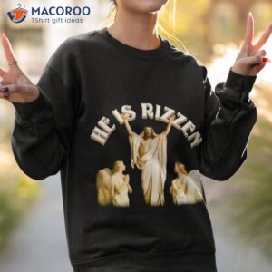 He Is Rizzen Jesus Shirt 2 he is rizzen jesus t shirt sweatshirt 2