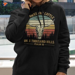 he owns the cattle on a thousand hills bull skull christian shirt hoodie 2