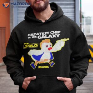 hen solo greatest chip in the galaxy shirt hoodie