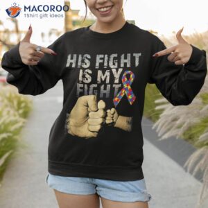 his fight is my fight autism awareness and support shirt sweatshirt 1