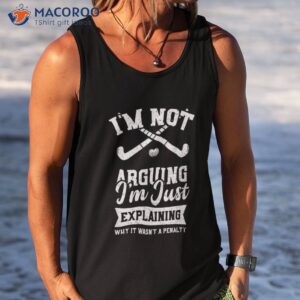 hockey i m not arguing just explaining field hockey shirt tank top