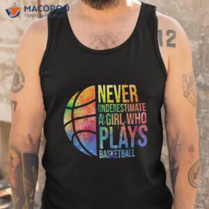 hoops girls never underestimate a girl who plays basketball shirt tank top