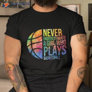 hoops girls never underestimate a girl who plays basketball shirt tshirt