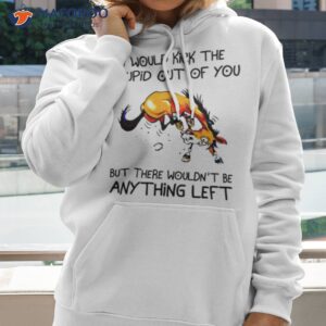 Horse I Would Kick The Stupid Out Of You Shirt 2 horse i would kick the stupid out of you shirt hoodie 2