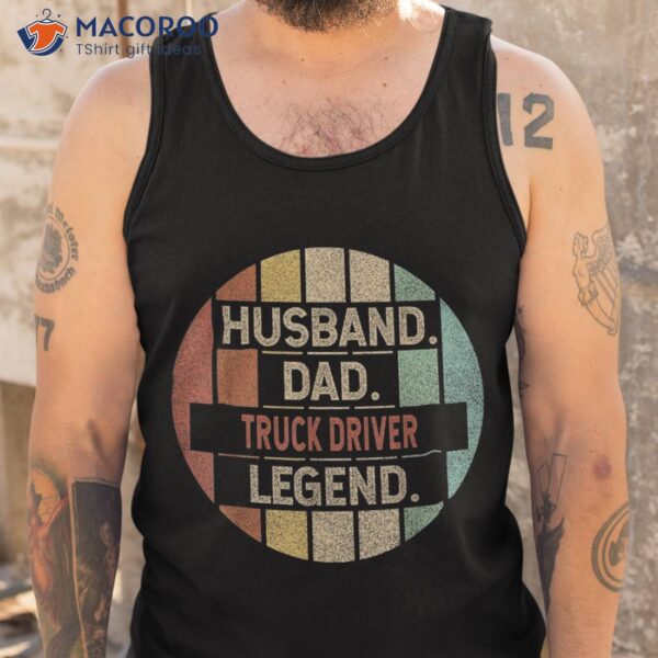 Husband Dad Truck Driver Trucker Legend Vintage Shirt