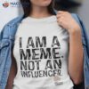 I Am A Meme Not An Influencer Shirt