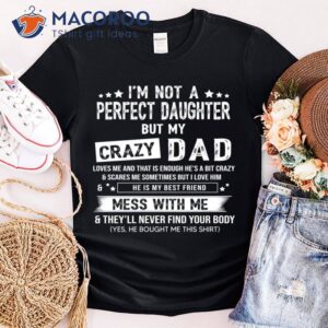 I Am Not A Perfect Daughter But My Crazy Dad Shirt